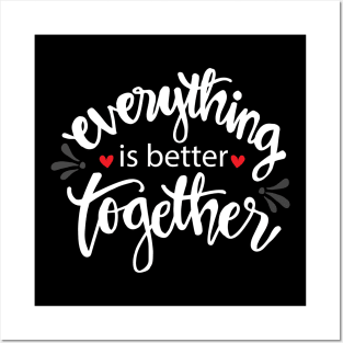 Everything is better together. Posters and Art